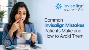 Common Invisalign Mistakes Patients Make and How to Avoid Them