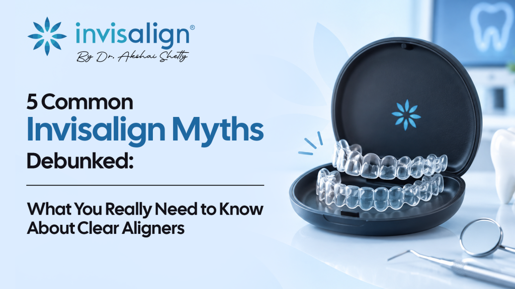 5 Common Invisalign Myths Debunked: What You Really Need to Know About Clear Aligners